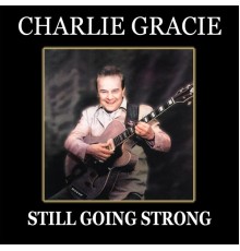 Charlie Gracie - Still Going Strong