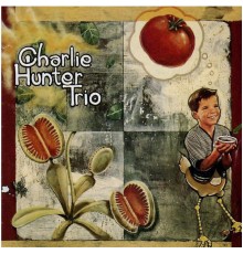 Charlie Hunter Trio - Charlie Hunter Trio