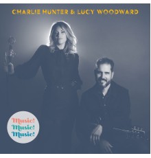 Charlie Hunter & Lucy Woodward - Music!Music!Music!