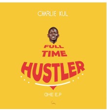 Charlie Kul - Full time hustler