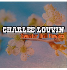 Charlie Louvin - Sweeter Than Flowers