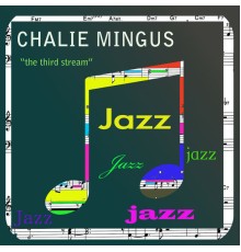 Charlie Mingus - The Third Stream