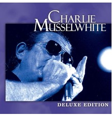 Charlie Musselwhite - Deluxe Edition