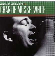 Charlie Musselwhite - Vanguard Visionaries