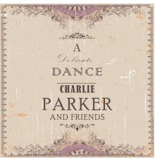 Charlie Parker - A Delicate Dance