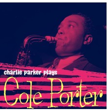 Charlie Parker - Charlie Parker Plays Cole Porter