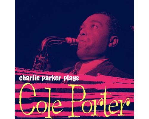 Charlie Parker - Charlie Parker Plays Cole Porter Charlie Parker - Charlie Parker Plays Cole Porter