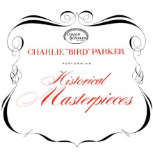 Charlie Parker - Historical Masterpieces