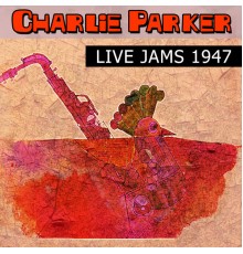 Charlie Parker - Live Jams 1947