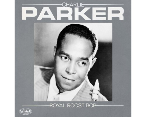 Charlie Parker - Royal Roost Bop