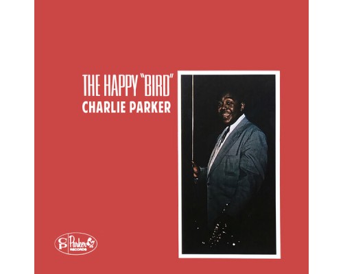 Charlie Parker - The Happy "Bird"