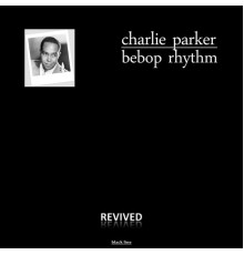 Charlie Parker - Bepbop Rhythm (Remastered)