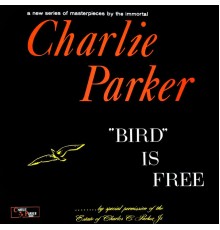 Charlie Parker - "Bird" Is Free