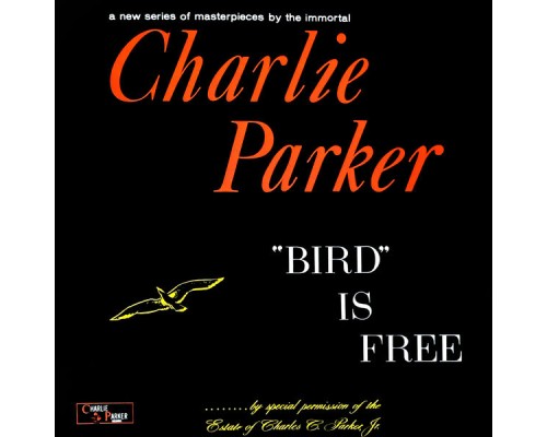 Charlie Parker - "Bird" Is Free