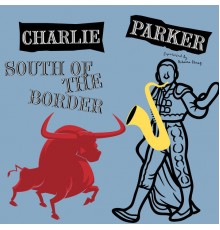 Charlie Parker - South of the Border