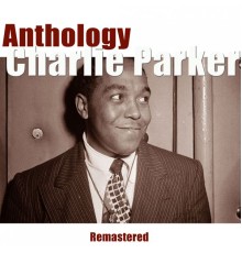 Charlie Parker - Anthology  (Remastered)