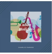 Charlie Parker - Cuban Holiday