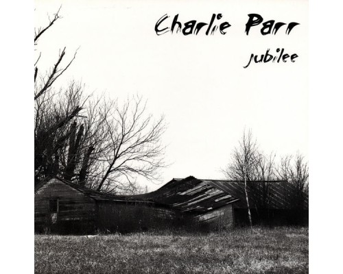 Charlie Parr - Jubilee