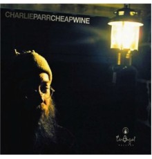 Charlie Parr - Cheap Wine