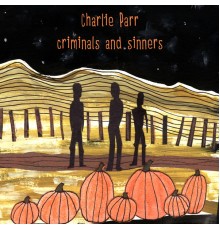 Charlie Parr - Criminals and Sinners