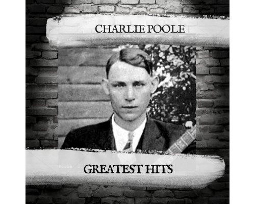 Charlie Poole - Greatest Hits