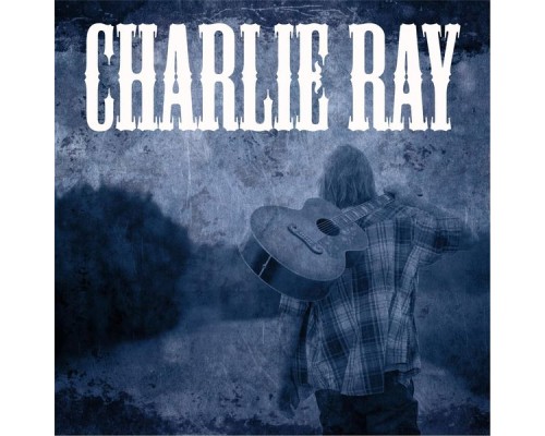 Charlie Ray - Charlie Ray