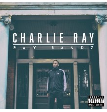 Charlie Ray - Ray Bandz