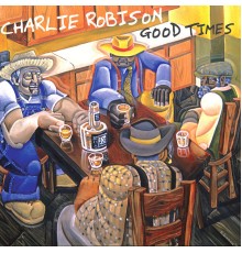 Charlie Robison - Good Times