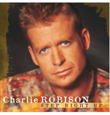 Charlie Robison - Step Right Up