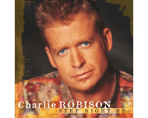 Charlie Robison - Step Right Up