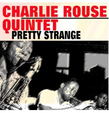 Charlie Rouse Quintet - Pretty Strange