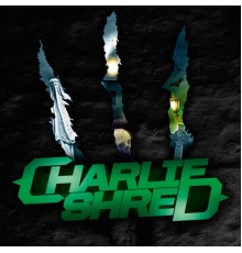 Charlie Shred - Charlie Shred