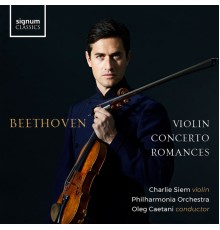 Charlie Siem, Philharmonia Orchestra & Oleg Caetani - Beethoven: Violin Concerto and Romances