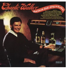 Charlie Walker - Break Out The Bottle - Bring On The Music