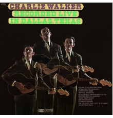 Charlie Walker - Recorded Live In Dallas, Texas
