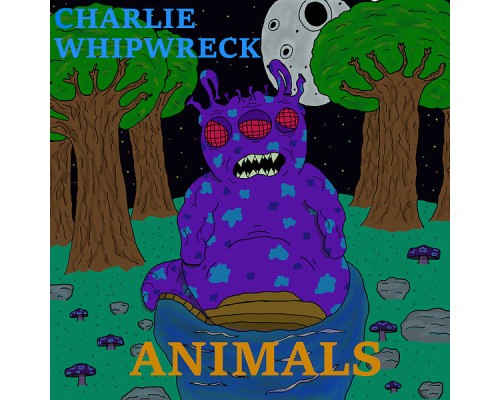 Charlie Whipwreck - Animals