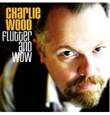 Charlie Wood - Flutter and Wow