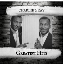 Charlie & Ray - Greatest Hits