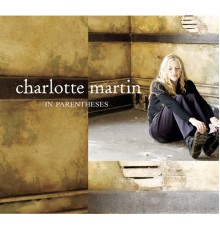 Charlotte Martin - In Parentheses