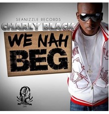 Charly Black - We Nah Beg