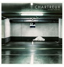 Chartreux - You Didn't Doubt This