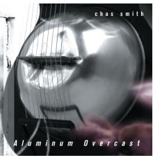 Chas Smith - Smith: Aluminum Overcast