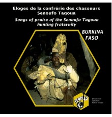 Chasseurs Senoufo Tagoua de Ouolonkoto - Burkina Faso: Éloges de la confrérie des chasseurs Senoufo Tagoua (Songs of Praise of The Senoufo Tagoua Hunting Fraternity)