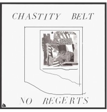 Chastity Belt - No Regerts