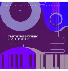 Chatter Watts - Truth the Battery