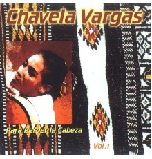 Chavela Vargas - Para Perder la Cabeza Vol. 1