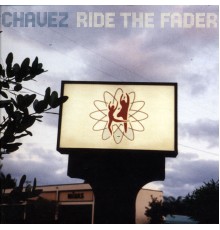 Chavez - Ride The Fader