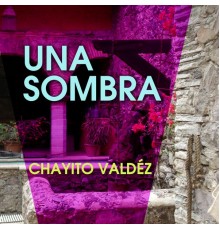 Chayito Valdéz - Una Sombra