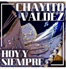 Chayito Valdéz - Hoy y Siempre