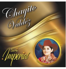 Chayito Valdéz - Serie Imperial